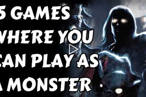 15 Games Where You Can Play As A MONSTER