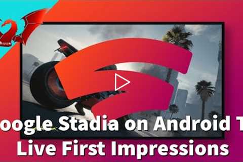 Stadia on Android TV | Live First Thoughts