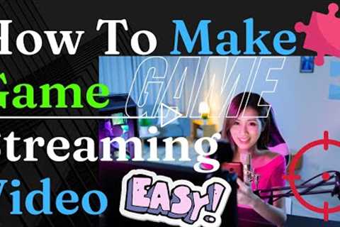 How to Make a Game Streaming Video [Ultimate Guide 2022]