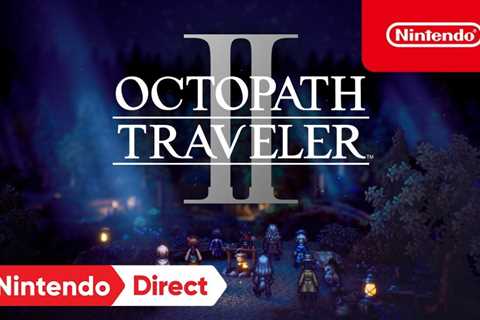 Octopath Traveler 2 Announced; Coming in February 2023