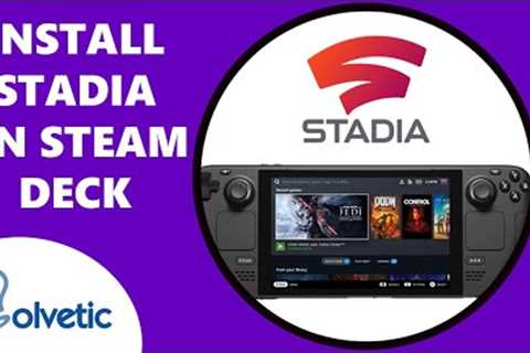 How to install Stadia on Steam Deck ⚙️✔️