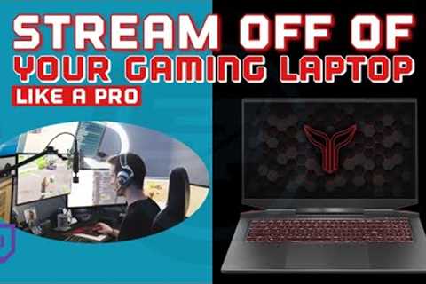 How To Stream From A Gaming Laptop