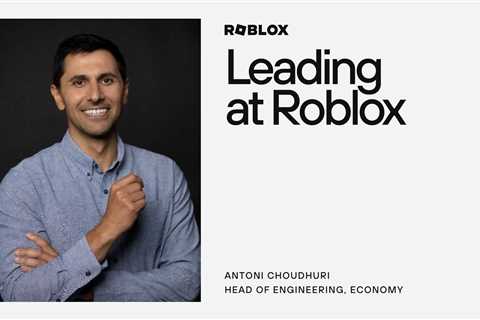 Leading at Roblox with Antoni Choudhuri