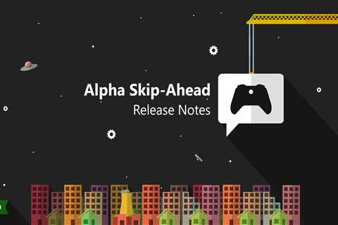 Xbox Insider Release Notes – Alpha Skip-Ahead (2408.231003-2000)