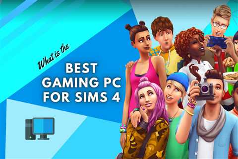 What is the Best Gaming PC for Sims 4