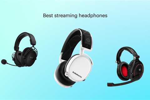 The best headphones for gaming and live streaming in 2024