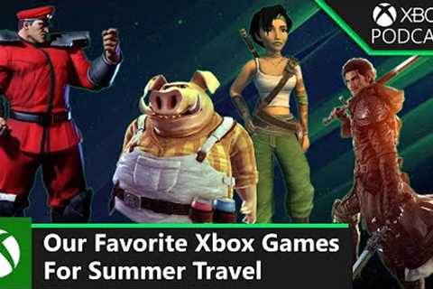 Our Favorite Xbox Games For Summer Travel | Official Xbox Podcast