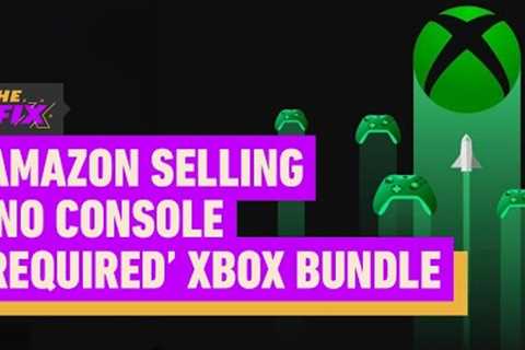 Amazon Now Selling 'No Console Required' Xbox Bundle - IGN Daily Fix