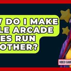 How Do I Make Apple Arcade Games Run Smoother? - Video Gamers Vault